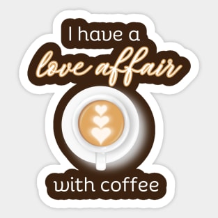 I have a love affair with coffee Sticker